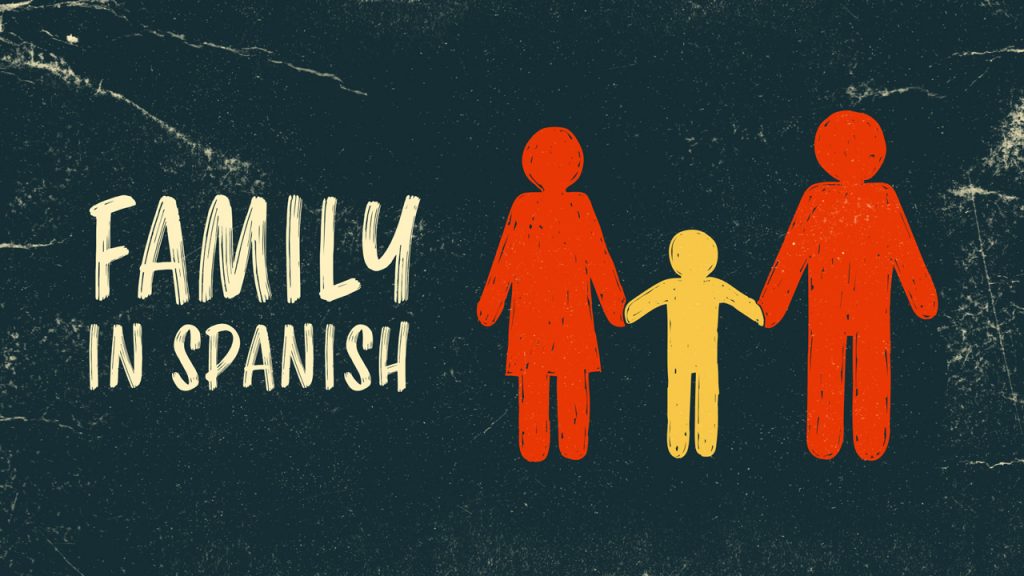 how-to-say-family-in-spanish-and-how-to-talk-about-your-family-members