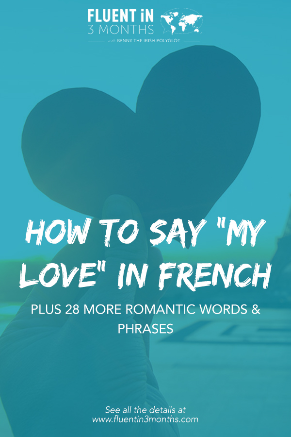  How To Say My Love In French Plus 28 More Romantic French Words And 